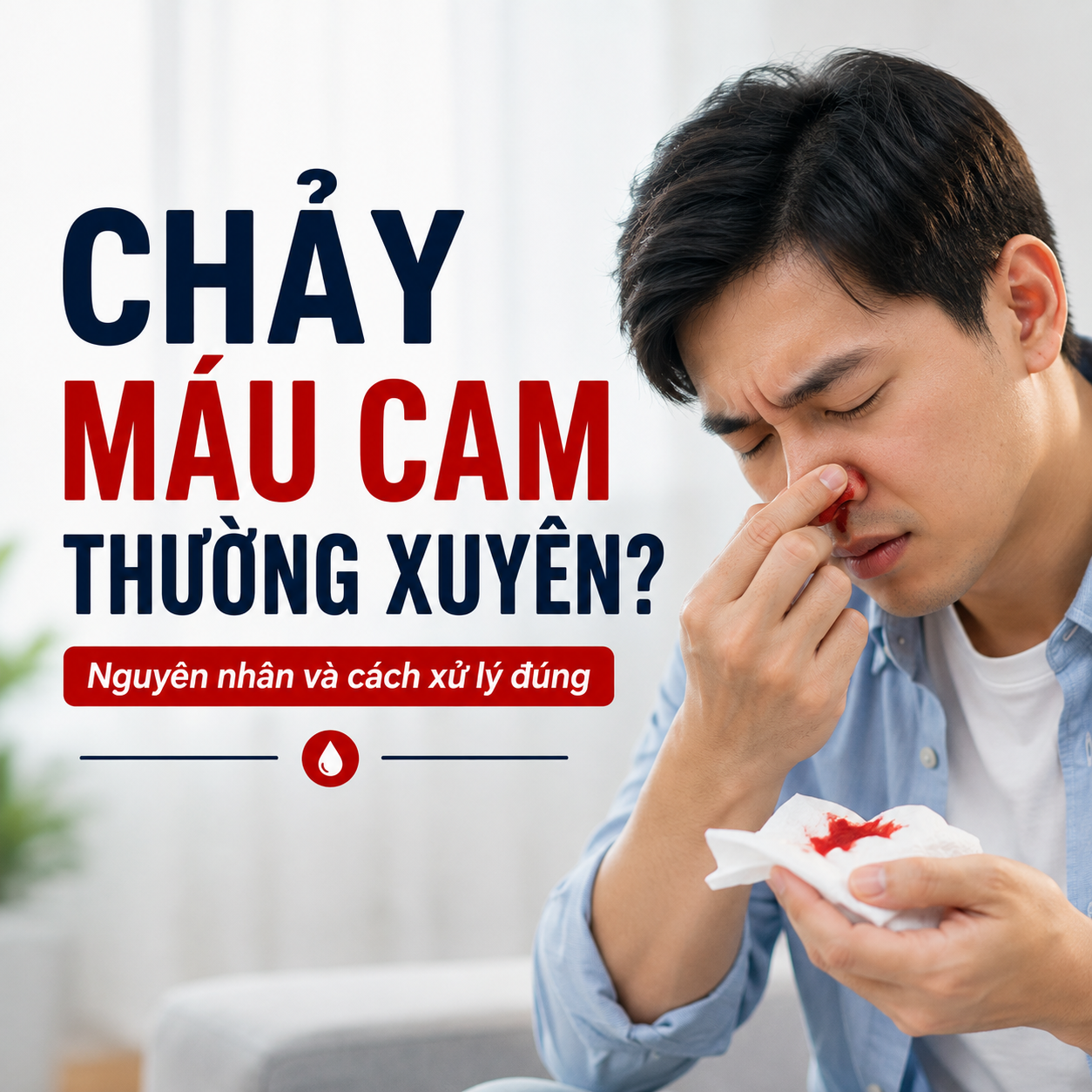 Chảy máu cam thường xuyên: Nguyên nhân, cách xử lý và khi nào đáng lo?